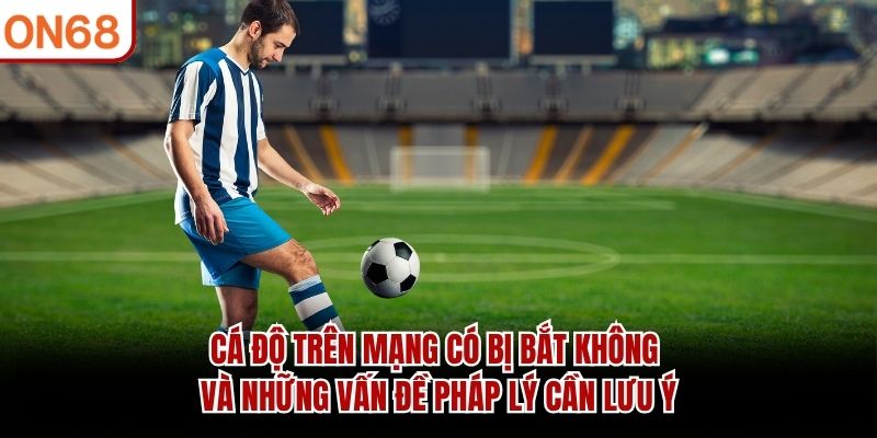 cá độ trên mạng có bị bắt không