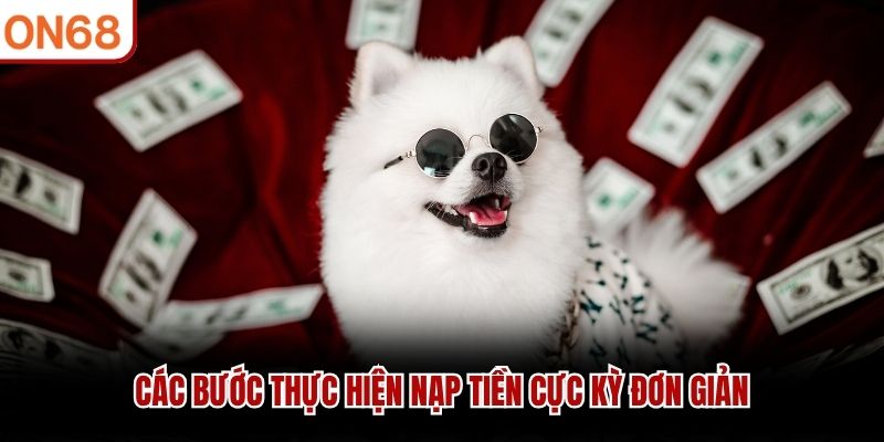 Các bước thực hiện nạp tiền cực kỳ đơn giản Nạp tiền on68