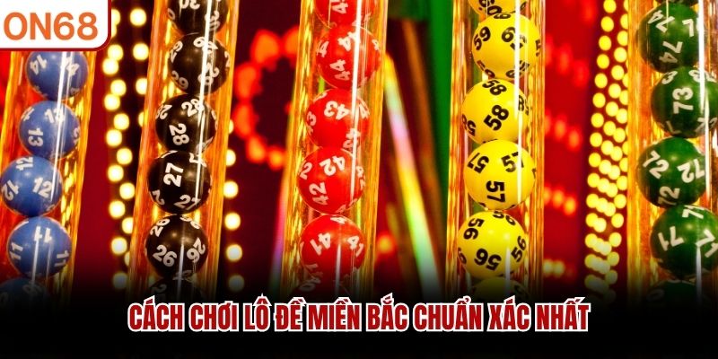 Cách chơi lô đề miền Bắc chuẩn xác nhất cách chơi lô đề miền bắc