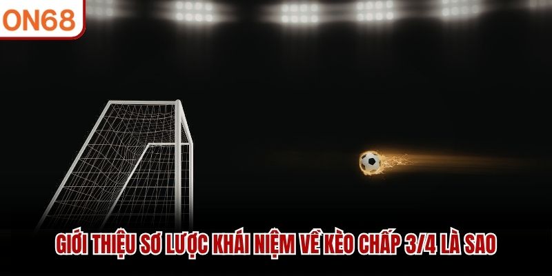 Giới thiệu sơ lược khái niệm về kèo chấp 3/4 là sao kèo chấp 3/4 là sao