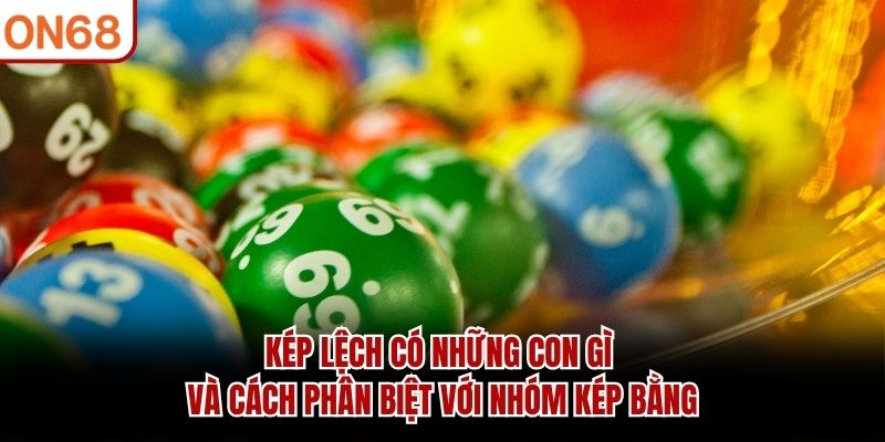 Kép lệch có những con gì và cách phân biệt với nhóm kép bằng kép lệch có những con gì