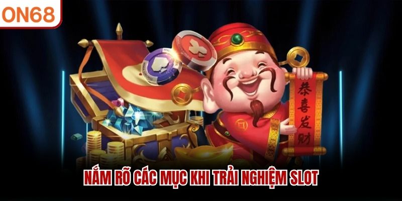 Nắm rõ các mục khi trải nghiệm slot hướng dẫn chơi nổ hũ thần tài